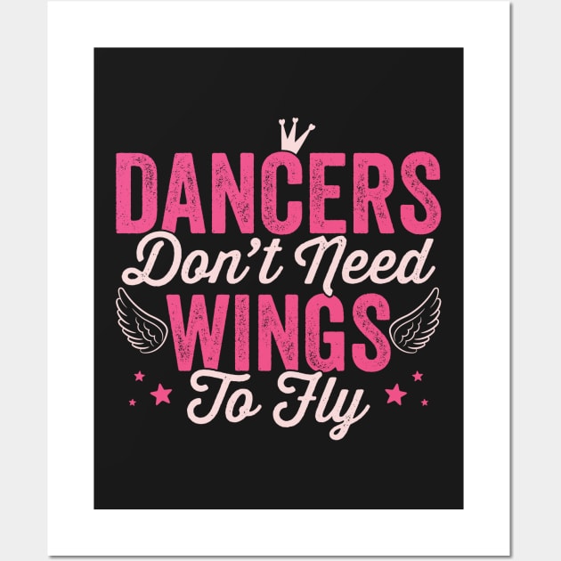 Dancers don't need wings to fly - Girl dancing print Wall Art by theodoros20